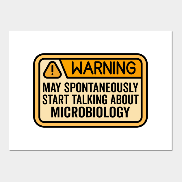 Warning May Spontaneously Start Talking About Microbiology - Funny Microbiologist - Microbiology - Posters and Art Prints | TeePublic Warning May Spontaneously Start Talking About Microbiology - Funny Microbiologist - Microbiology - Posters and Art Prints | TeePublic