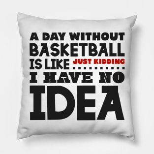 A day without basketball Pillow