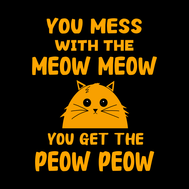 You Mess With The Meow Meow You Get The Peow Peow by Danielle Shipp