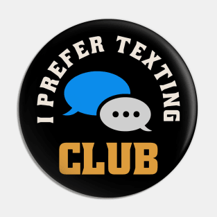 I Prefer Texting Club Pin