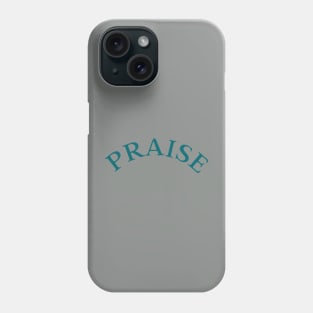 PRAISE Phone Case