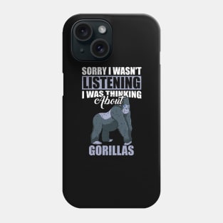Sorry I wasn't Listening Thinking About Gorillas Phone Case