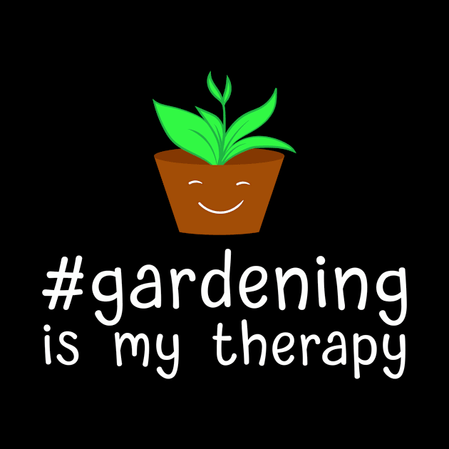 Gardening Is My Therapy by TheBestHumorApparel