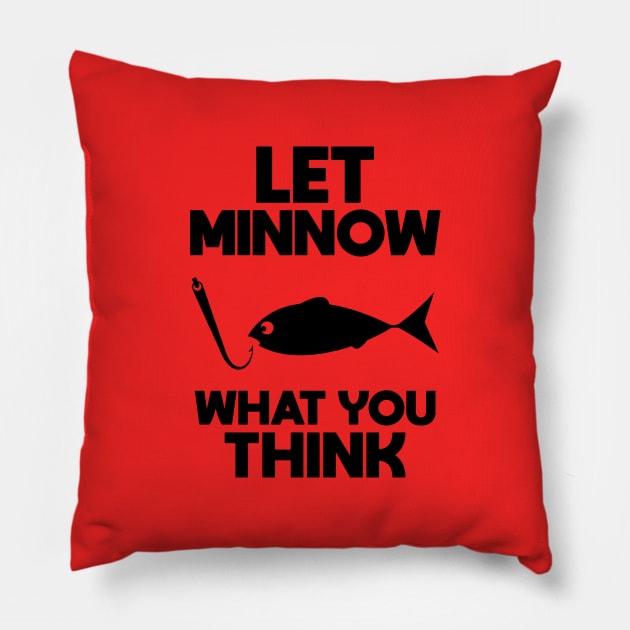 Let Minnow What You Think Pillow by NotoriousMedia