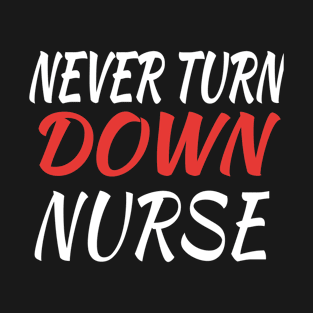 Never Turn Down Nurse T-Shirt