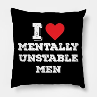 I Heart (Love) Mentally Unstable Men Funny Sarcastic Crazy Pillow