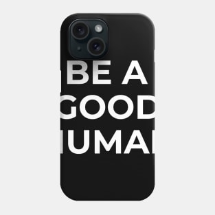 be a good human Phone Case