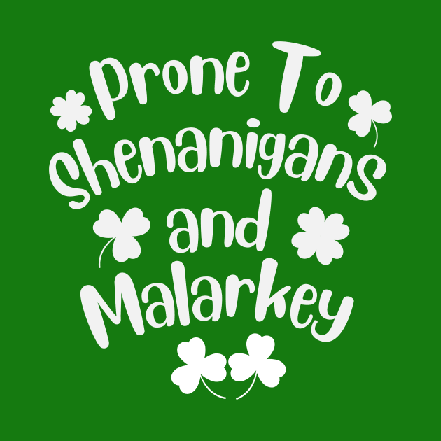 Prone To Shenanigans And Malarkey Shamrock St Patrick's Day by Pikalaolamotor