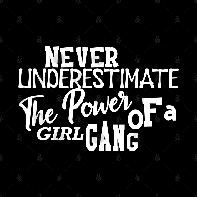 Girl Gang - Never underestimate the power of a girl gang by KC Happy Shop