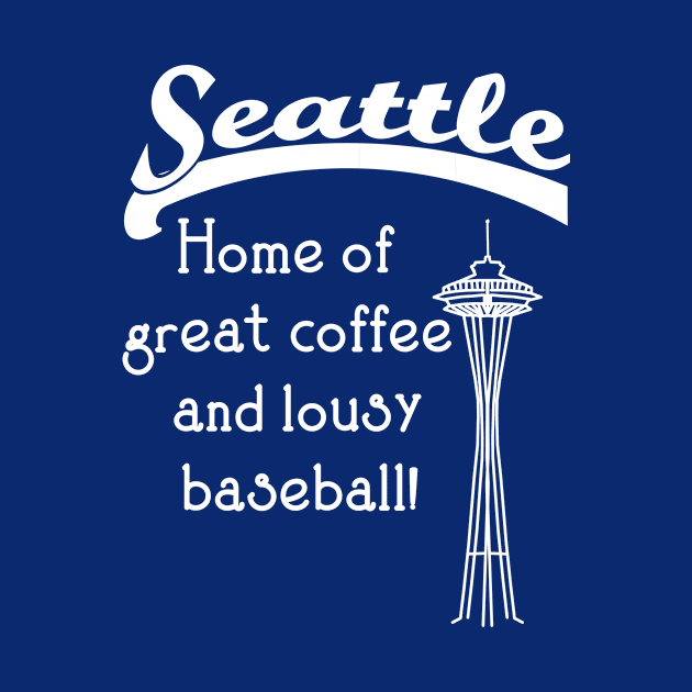 SEATTLE - Home of Great Coffee and Lousy Baseball by Scarebaby