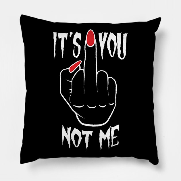 It's You Not Me Middle Finger Pillow by Grandeduc