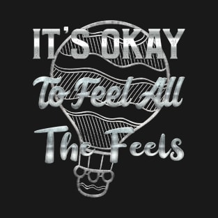 It's Okay To Feel All The Feels T-Shirt