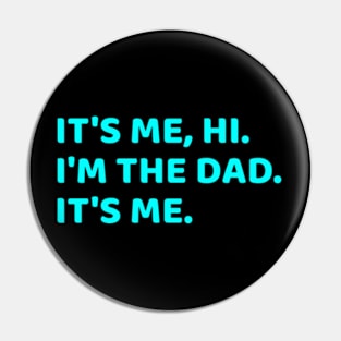 It's Me Hi I'm The Dad It's Me Pin