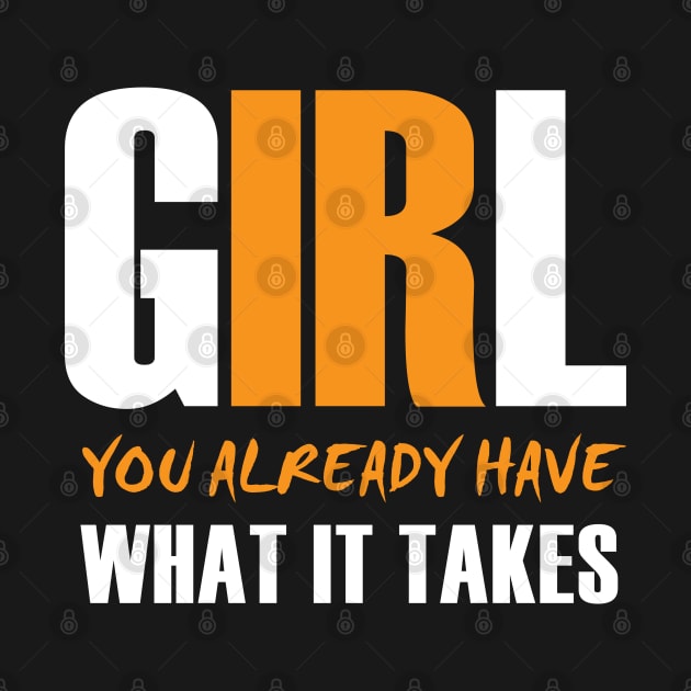 Girl, You Already Have What It Takes by Sanzida Design