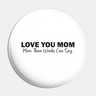 Love You Mom: More Than Words Can Say Pin