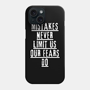 Mistakes Never Limit Us Our Fears Do,motivational quote Phone Case