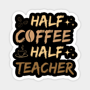 Half Coffee Half teacher Magnet