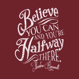 Roosevelt Believe Quote T-Shirt