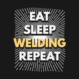 Eat Sleep Welding Repeat Welder Gift T-Shirt