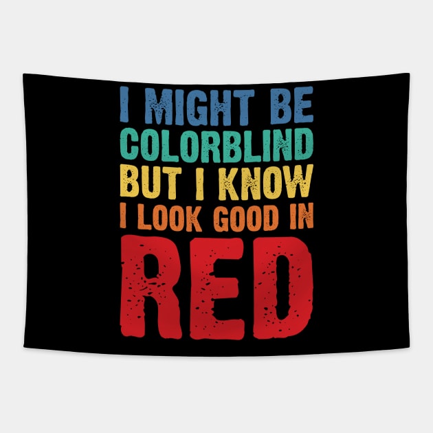 I Might Be Colorblind But I Know I Look Good In Red v2 Tapestry by Emma