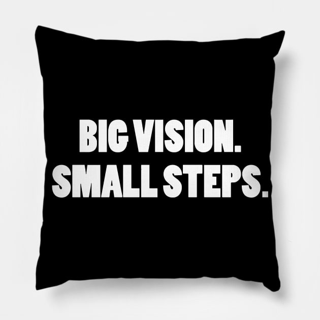 BIG VISION SMALL STEPS Pillow by CuteSyifas93