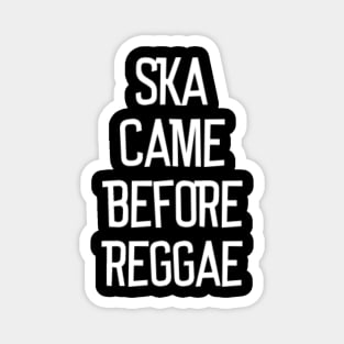 Ska Came Before Reggae Magnet