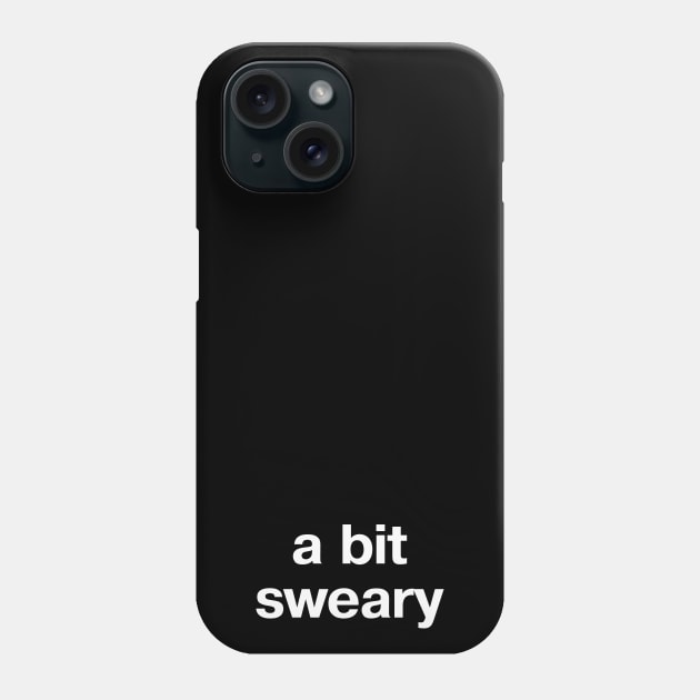 "a bit sweary" in plain white letters - because profanity is the way Phone Case by TheBestWords