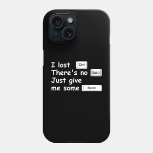 I lost Ctrl, there's no Esc, just give me some Space. Phone Case