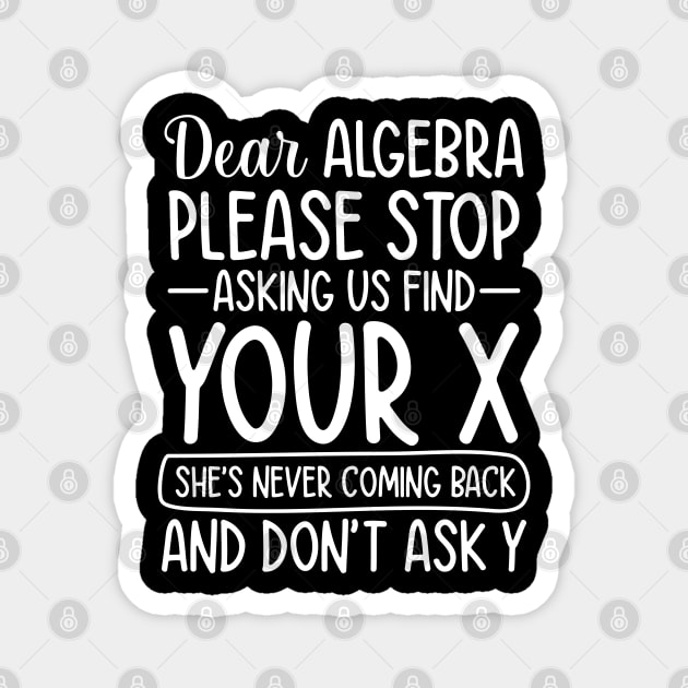 Dear Algebra Please Stop Asking Us To Find Your X Magnet by AngelBeez29