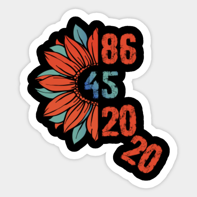86 45 2020 Anti Trump Sunflower 86 45 2020 Sticker Teepublic