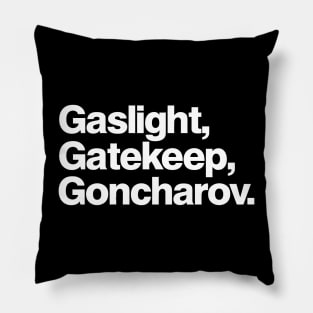 Gaslight Gatekeep Goncharov Pillow