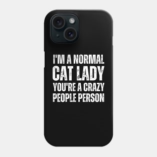 I'M a normal cat lady you are a crazy people person Phone Case