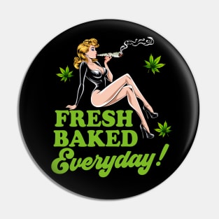 Cannabis Weed Smoking Stoner Babe Fresh A Baked Everyday Pin