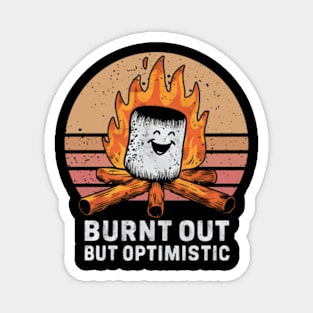 Burnt Out But Optimistic Magnet