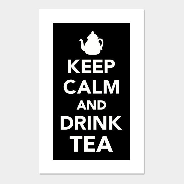 Keep Calm And Drink Tea Tea Poster Und Kunst Teepublic De