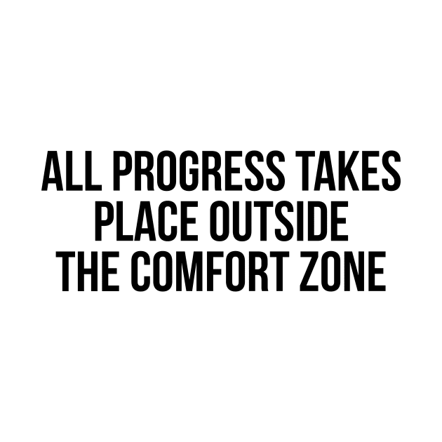 All progress takes place outside the comfort zone by Zitargane