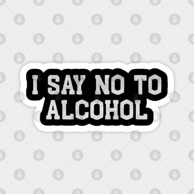 I Say No to Alcohol – Funny White Lie Party Magnet by Stylecombinator