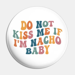 Funny Baby Onesie - Do Not Kiss Me If I'm Nacho Baby Onesie - Funny Retro Bodysuit Pin