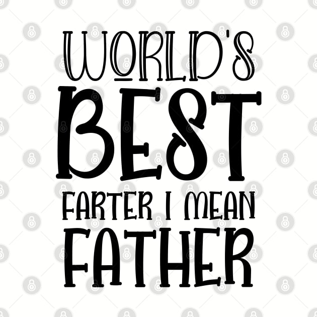 World's Best Farter I Mean Father - Gift for Dady by Johner_Clerk_Design