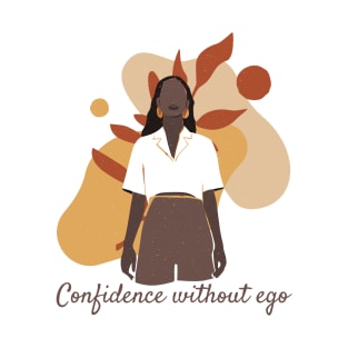 Confidence without ego. T-Shirt