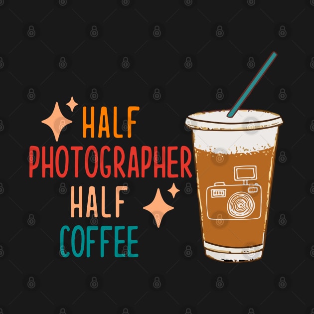 Half Photographer Coffee Photograph Gift Funny Photographer by KsuAnn