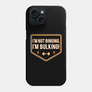 I’m Not Binging I’m Bulking Phone Case