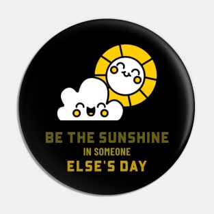 Be the sunshine in someone else's day Pin