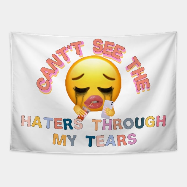 cant see the haters through my tears Tapestry by Smoothie-vibes