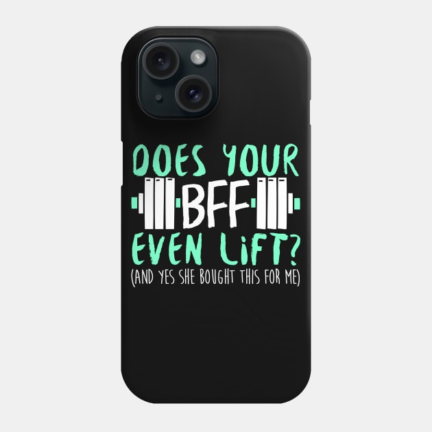 Does Your BFF Even Lift? And Yes She Bought This For Me - Gym Fitness Workout Phone Case by fromherotozero