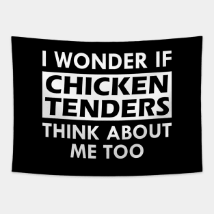 Chicken Tenders - I wonder if chicken tenders think about me too Tapestry