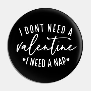 I Don't Need A Valentine I Need A Nap Pin