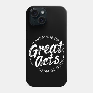 Great acts are made up of small deeds, Perseverance Quotes Phone Case