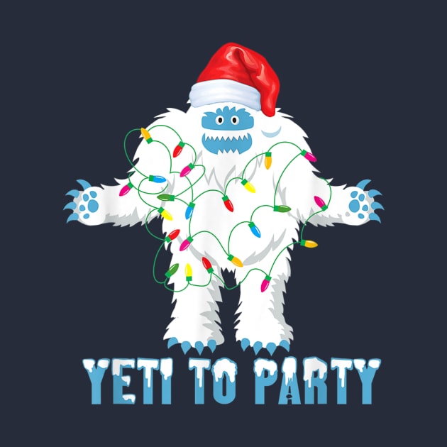 Yeti to Party Shirt - Funny Sasquatch Gifts by Distefano