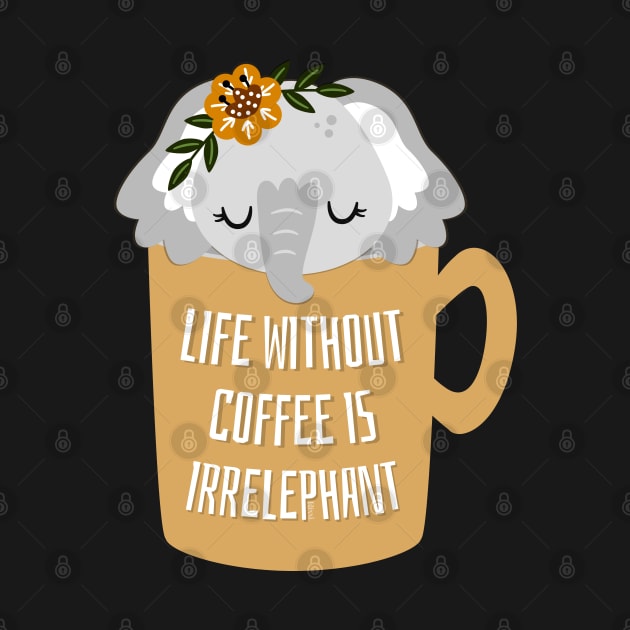 Cute Life Without Coffee is Irrelephant Pun Graphic by hudoshians and rixxi